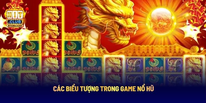 Game Nổ Hũ Kho Báu Rồng Vàng Hit Club Nhận Thưởng Khủng 2 Các biểu tượng trong game nổ hũ
