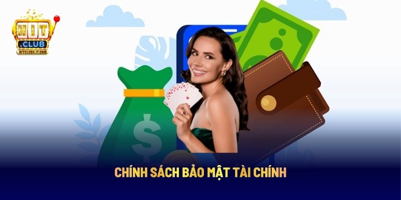 Chính Sách Bảo Mật HITCLUB: Toàn Diện Khi Cá Cược, Giao Dịch 6 Chính sách bảo mật tài chính