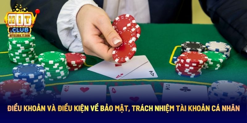 Các Điều Khoản Và Điều Kiện Cần Nắm Rõ Trên Hitclub 3 Quy định về bảo mật và trách nhiệm cá nhân