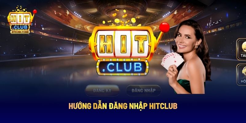 Đăng Nhập Hitclub: Hướng Dẫn Chuẩn, An Toàn Cho Người Chơi 2 Hướng dẫn đăng nhập Hitclub