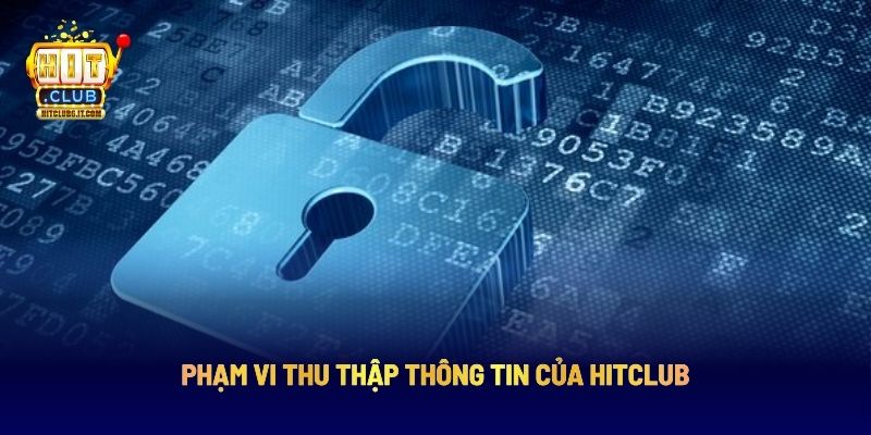 Chính Sách Bảo Mật HITCLUB: Toàn Diện Khi Cá Cược, Giao Dịch 3 Phạm vi thu thập thông tin của HITCLUB