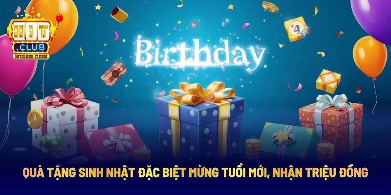 Cơn Mưa Khuyến Mãi Hitclub Hấp Dẫn Không Thể Bỏ Lỡ 3 Mừng sinh nhật quà tặng ngập tràn