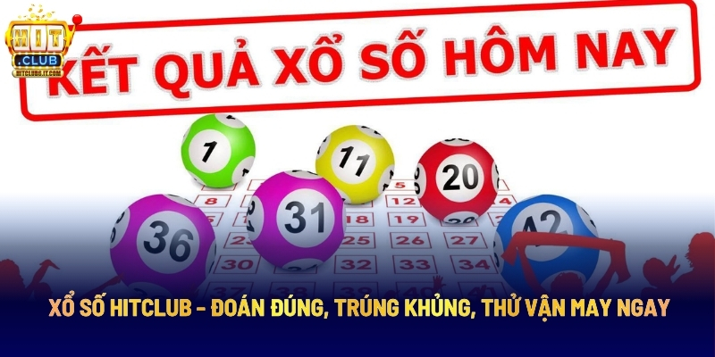 Xổ số Hitclub - Đoán Đúng, Trúng Khủng, Thử Vận May Ngay