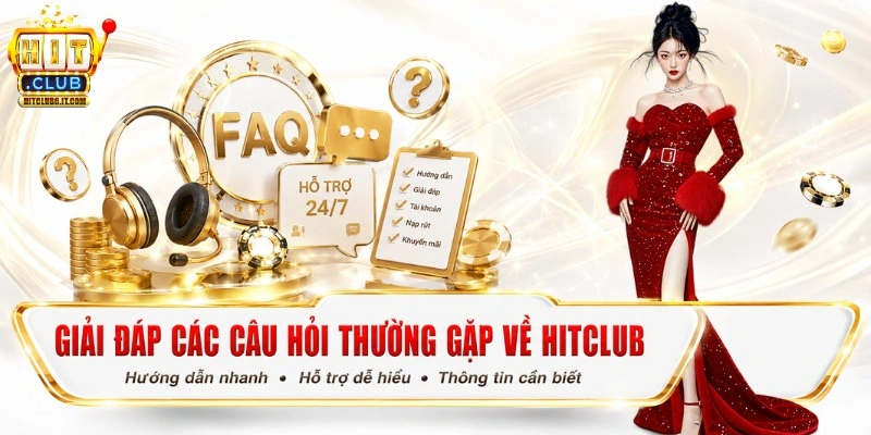Trang chủ 10 FAQ câu hỏi thường gặp về Hit Club